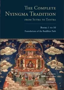 Image of The Complete Nyingma Tradition from Sutra to Tantra, Books 1 to 10 : Foundations of the Buddhist Path