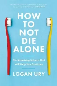 Image of How to Not Die Alone by Logan Ury
