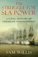 Image of struggle for sea power a naval history of american independence