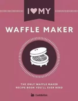 Image of I Love My Waffle Maker - Cooknation - Paperback - Used
