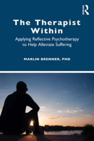 Image of The Therapist WithinApplying Reflective Psychotherapy to Help Alleviate Suffering