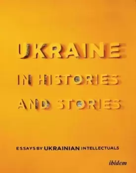 Image of Ukraine in Histories and Stories - Essays by by Volodymyr Yermolenko