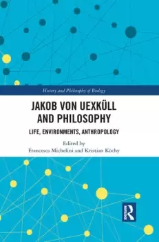 Image of Jakob von Uexkll and Philosophy Life Environments Anthropology