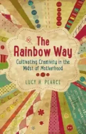 Image of rainbow way cultivating creativity in the midst of motherhood