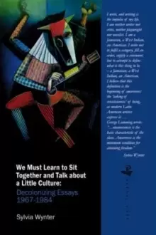 Image of We Must Learn to Sit Down Together and Talk About a Little Culture : Decolonizing Essays, 1967-1984