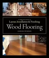 Image of wood flooring a complete guide to layout installation and finishing