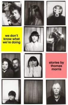 Image of We Dont Know What Were Doing by Thomas Morris Hardback