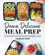 Image of damn delicious meal prep 115 easy recipes for low calorie high energy livi