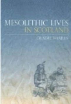 Image of Mesolithic Lives in Scotland by Graeme Warren Book