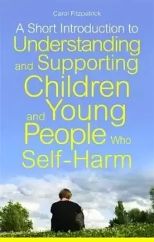 Image of A short introduction to understanding and supporting children and young people who self-harm by Carol Fitzpatrick