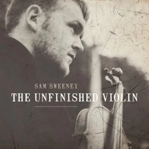 image of The Unfinished Violin by Sam Sweeney CD Album