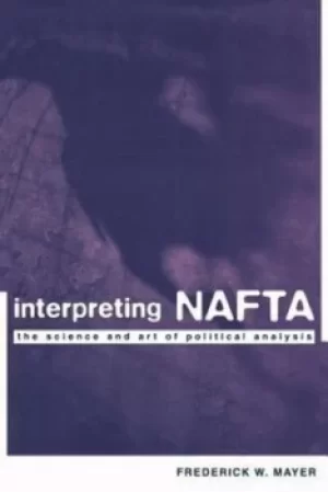 Image of Interpreting NAFTA by Frederick Mayer