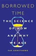 Image of borrowed time the science of how and why we age