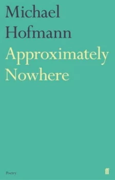 Image of Approximately Nowhere by Michael Hofmann Paperback