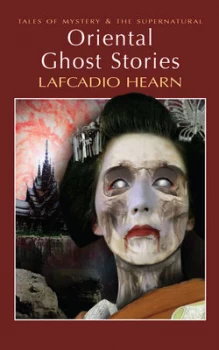 Image of Oriental Ghost Stories from Kwaidan in Ghostly Japan and Some Chinese Ghosts by Lafcadio Hearn Paperback