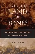 Image of into the land of bones alexander the great in afghanistan