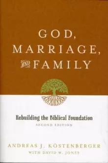 Image of God, Marriage, and Family : Rebuilding the Biblical Foundation