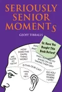 Image of seriously senior moments or have you bought this book before