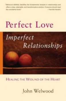 Image of Perfect Love Imperfect Relationships by John Welwood Paperback