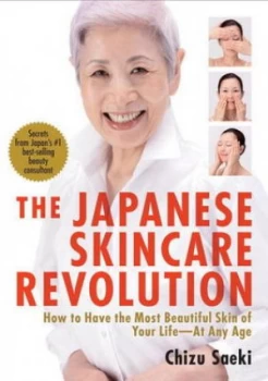 Image of Japanese Skincare Revolution the How to Have the Most Beautiful Skin of Your Life - at Any Age by Chizu Saeki Paperback