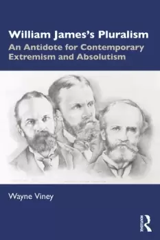 Image of William Jamess PluralismAn Antidote for Contemporary Extremism and Absolutism
