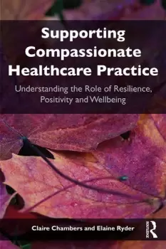 Image of Supporting compassionate healthcare practiceUnderstanding the role of resilience positivity and wellbeing