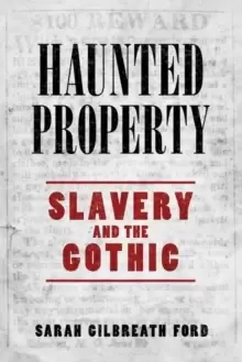 Image of Haunted Property : Slavery and the Gothic