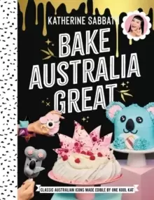 Image of Bake Australia Great : Classic Australian icons made edible by one kool Kat