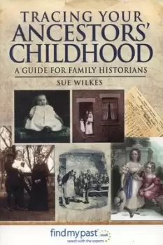 Image of Tracing your ancestors childhood by Sue Wilkes
