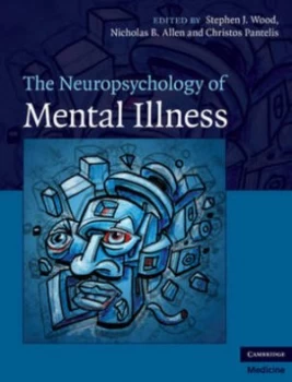 Image of The Neuropsychology of Mental Illness by Stephen J. Wood Hardback