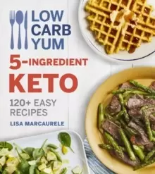 Image of Low Carb Yum 5-Ingredient Keto: 120 plus Easy Recipes