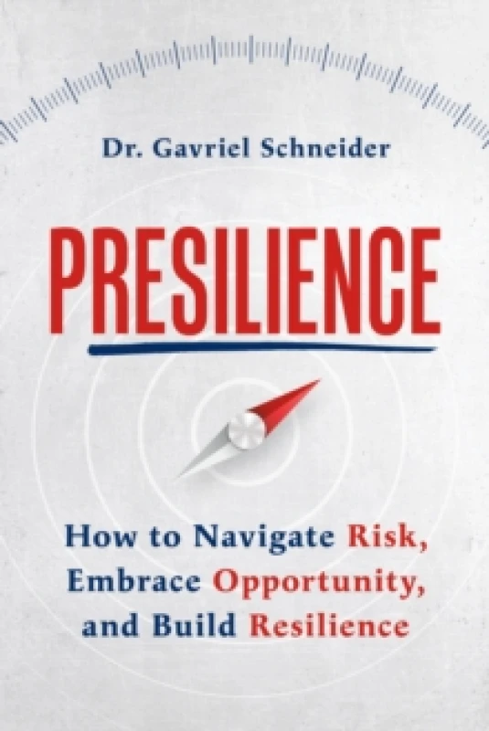 Image of Presilience : How to Navigate Risk, Embrace Opportunity, and Build Resilience Paperback / softback