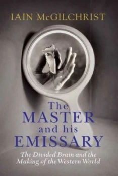 Image of The Master and His Emissary by Iain Mcgilchrist Hardback
