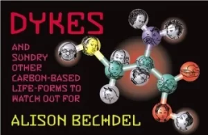 Image of Dykes and sundry other carbon-based life-forms to watch out for by Alison Bechdel