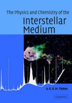 Image of The Physics and Chemistry of the Interstellar Medium by A. G. G. M. Tielens Hardback