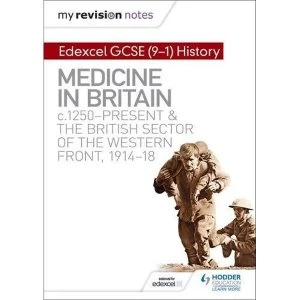 Image of My Revision Notes: Edexcel GCSE (9-1) History: Medicine in Britain, c1250-present and The British sector of the Western...