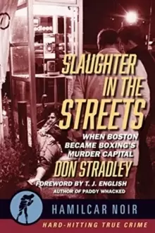 Image of Slaughter in the Streets : When Boston Became Boxing's Murder Capital