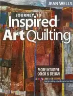 Image of journey to inspired art quilting more intuitive color and design