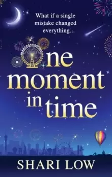 Image of One Moment in Time : The BRAND NEW novel from Shari Low, the NUMBER ONE BESTSELLING author of One Day With You