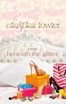 Image of Beneath the glitter by Elle Fowler|Blair Fowler