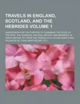 Image of Travels in England Scotland and the Hebrides Undertaken for the Purpose of Examining the State of the Arts the Sciences Natural History and Manne by F