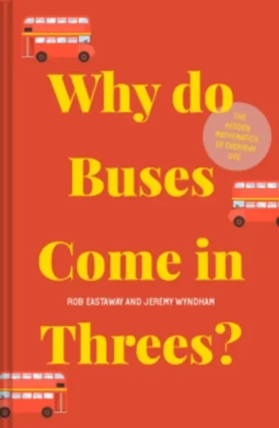 Image of why do buses come in threes the hidden mathematics of everyday life 9781911622277