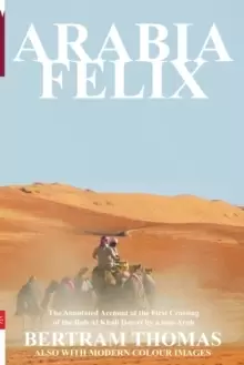 Image of Arabia Felix : The First Crossing from 1930, of the Rub Al Khali Desert by a Non-Arab