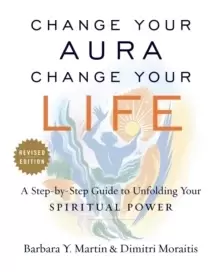 Image of Change Your Aura, Change Your Life : A Step-by-Step Guide to Unfolding Your Spiritual Power