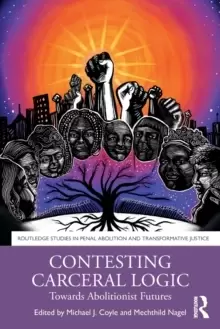 Image of Contesting Carceral Logic : Towards Abolitionist Futures