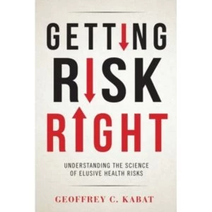 Image of Getting Risk Right: Understanding the Science of Elusive Health Risks by Dr. Geoffrey C. Kabat (Hardback, 2016)