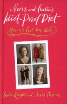 Image of Neris and Indias Idiot-Proof Diet by India Knight Hardback