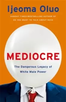 Image of Mediocre : The Dangerous Legacy of White Male Power