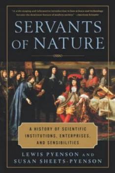 Image of Servants of Nature - a History of Scientific Institutions Enterprises and Sensibilities by L Pyenson Paperback