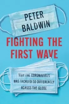 Image of Fighting the First Wave : Why the Coronavirus Was Tackled So Differently Across the Globe